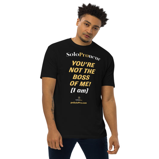"You're Not the Boss of Me!" - Men’s premium heavyweight tee