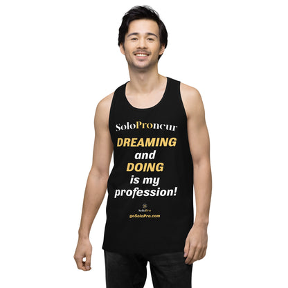 "DREAMING AND DOING is my Profession" - Men’s premium tank top