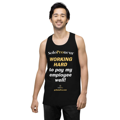 "Working Hard to Pay My Employee Well" - ﻿ Men’s premium tank top