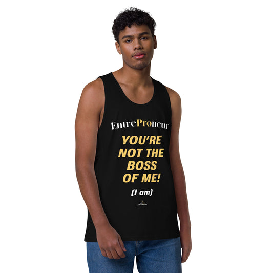 "You're Not the Boss of Me! (I am)" Men’s premium tank top (entrepreneur)