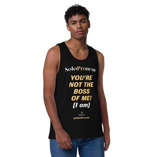 "You're Not the Boss of Me!" - Men’s premium tank top
