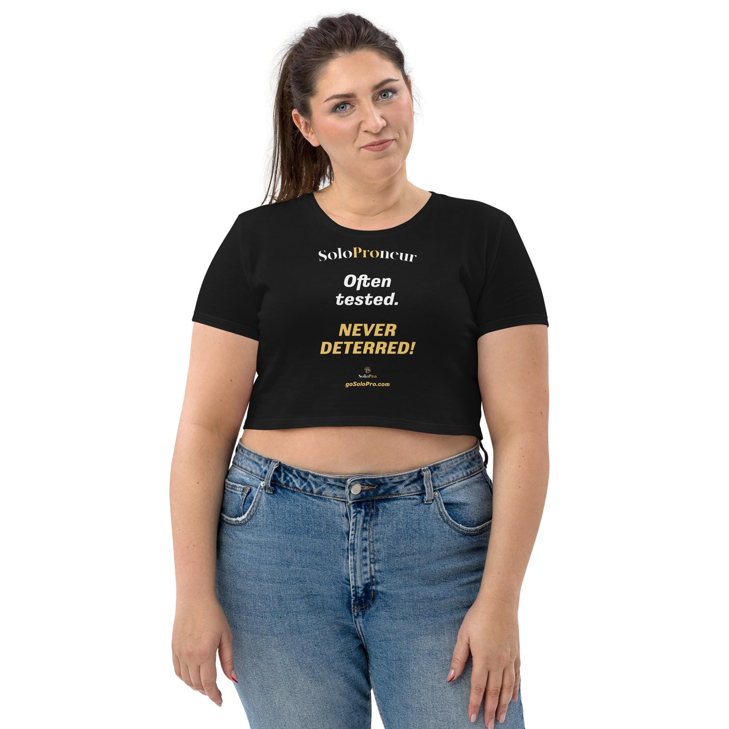 "Often tested. NEVER DETERRED!" - Organic Crop Top
