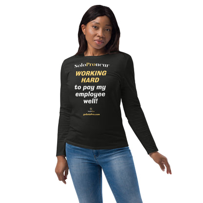 "Working Hard to Pay My Employee Well" - ﻿Unisex fashion long sleeve shirt