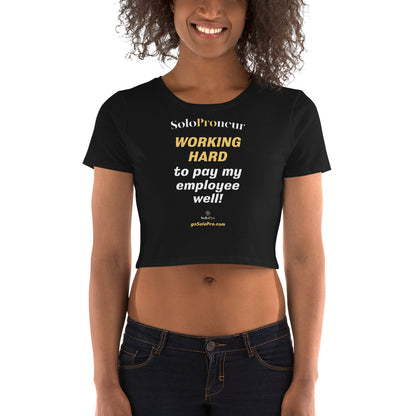 "WORKING HARD to pay my employee well!" - Women’s Crop Tee