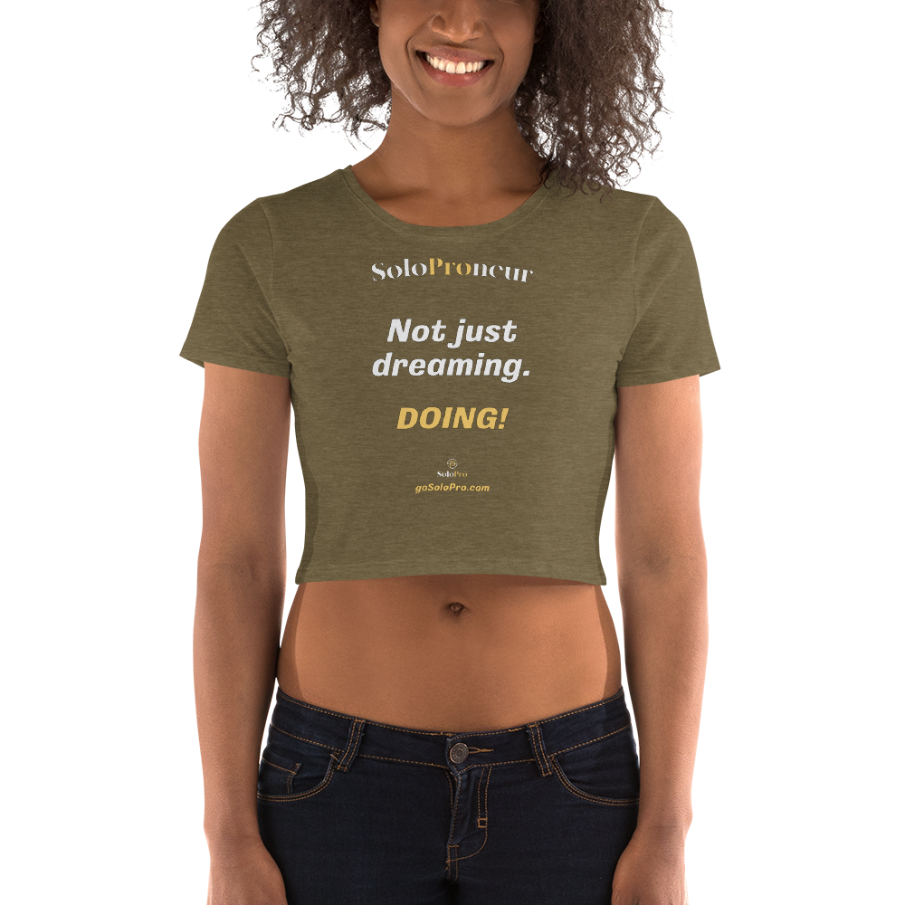 "Not just dreaming.....DOING" - Women’s Crop Tee