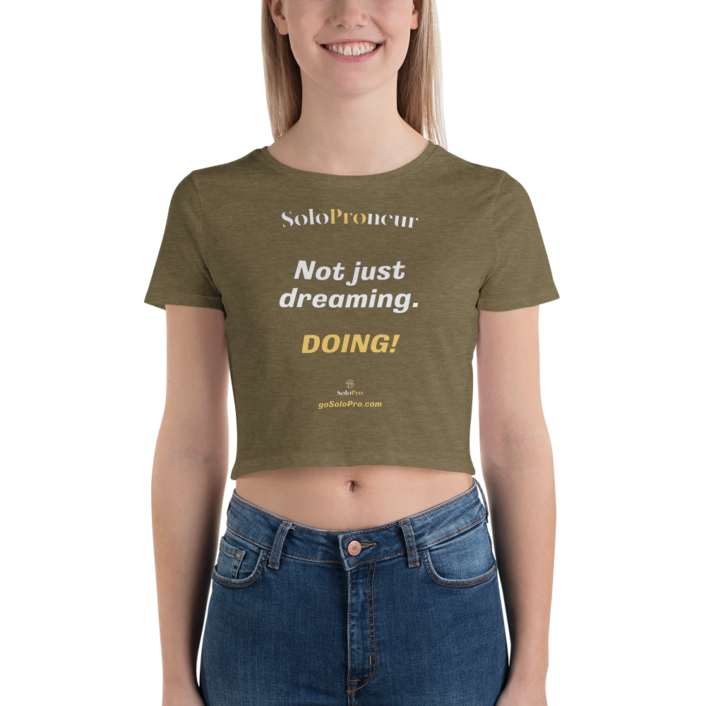 "Not just dreaming.....DOING" - Women’s Crop Tee
